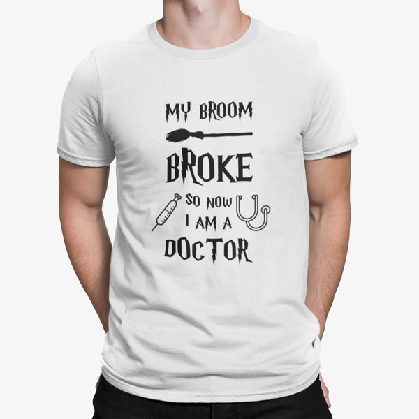 My Broom Broke So Now I'm A Doctor T-Shirt #colour_white