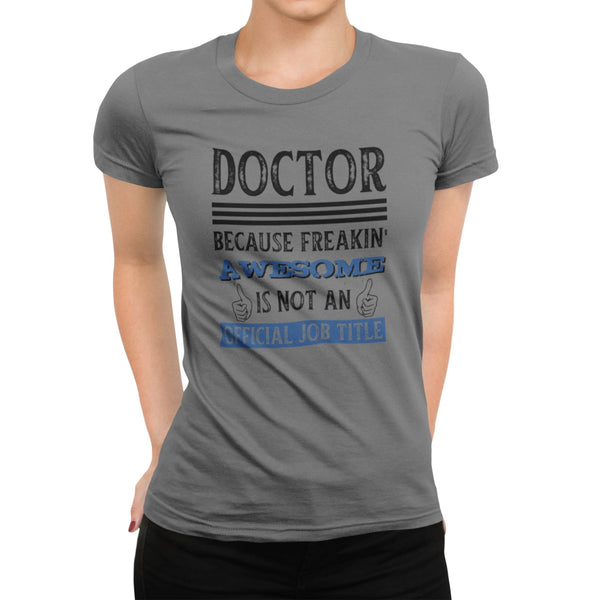 Doctor Because Freakin' Awesome Is Not An Official Job Title T-Shirt #colour_grey